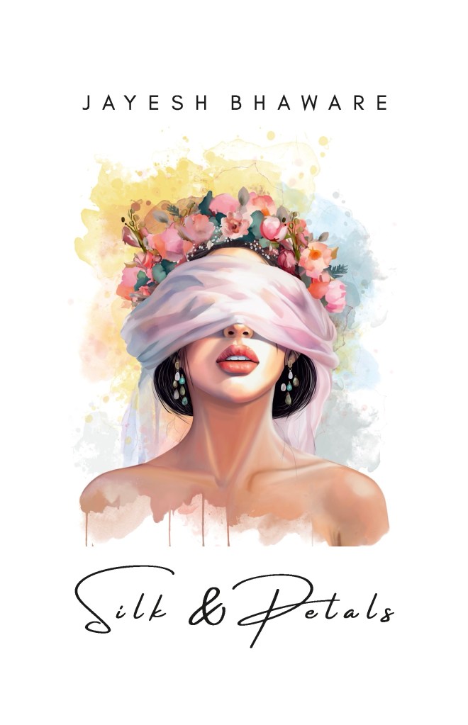 Cover of Silk and Petals Poetry Book by Jayesh Bhaware